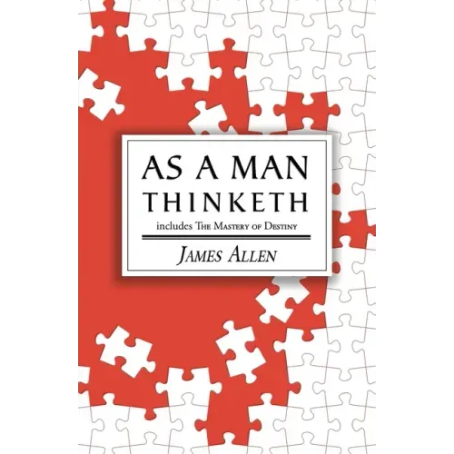 As a Man Thinketh - the Original 1902 Classic (includes the Mastery of Destiny) (Reader's Library Classics)